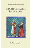 Istoria muzicii in Europa - Brigitte Francois-Sappey