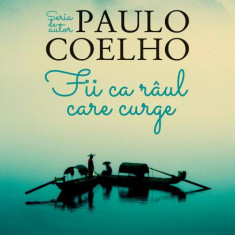 Fii ca raul care curge – Paulo Coelho