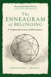 The Enneagram of Belonging: A Compassionate Journey of Self-Acceptance