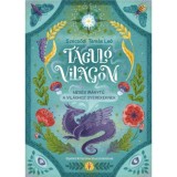 T&aacute;gul&oacute; vil&aacute;gom - Mes&eacute;s ir&aacute;nytű a vil&aacute;ghoz gyerekeknek - Szecsődi Tam&aacute;s Le&oacute;