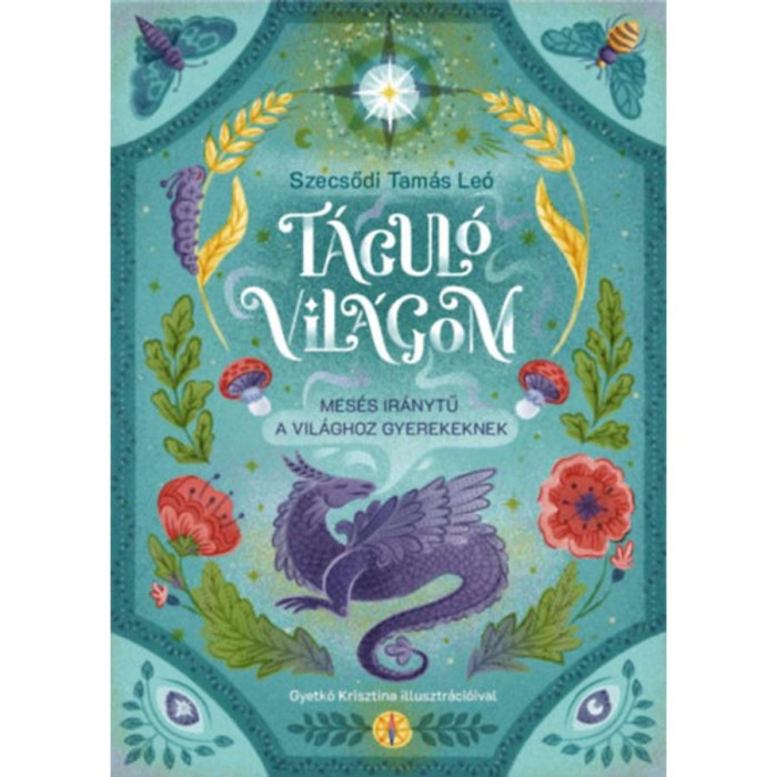 T&aacute;gul&oacute; vil&aacute;gom - Mes&eacute;s ir&aacute;nytű a vil&aacute;ghoz gyerekeknek - Szecsődi Tam&aacute;s Le&oacute;