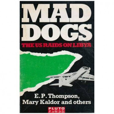 E.P. Thompson, Mary Kaldor and others - Mad Dogs : The U.S Raids on Libya - 112822 foto