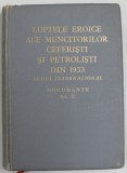 LUPTELE EROICE ALE MUNCITORILOR CEFERISTI SI PETROLISTI DIN 1933 , ECOUL INTERNATIONAL , DOCUMENTE , VOLUMUL II , de ION POPESCU - PUTURI ...GHEORGHE