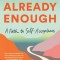 Already Enough: A Path to Self-Acceptance
