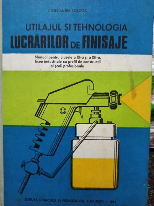 Constantin Rosoga - Utilajul si tehnologia lucrarilor de finisaje (1991)