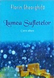 Florin Gheorghita - Lumea sufletelor. Carte album
