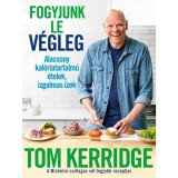 Fogyjunk le v&eacute;gleg! - Alacsony kal&oacute;riatartalm&uacute; &eacute;telek, izgalmas &iacute;zek - A Michelin-csillagos s&eacute;f legjobb receptjei - Tom Kerridge