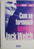 Cum se formeaza lideri ca Jack Welch - Stephen H. Baum, Dave Conti - Carte economie, afaceri