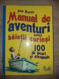 Manual de aventuri pentru baietii curiosi- Sam Martin