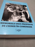 MEMORIILE UNUI PROFESOR DE CHIMIE IN COMUNISM/AUTOGRAF AUTOR/ / NOUA/442 PAG