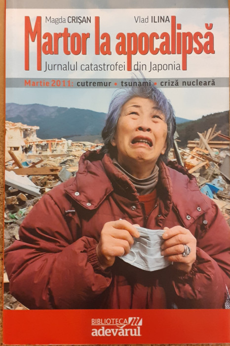 Martor la apocalipsa. Jurnalul catastrofei din Japonia