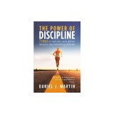 The power of discipline: 7 steps to reach your goals without relying on your motivation or willpower