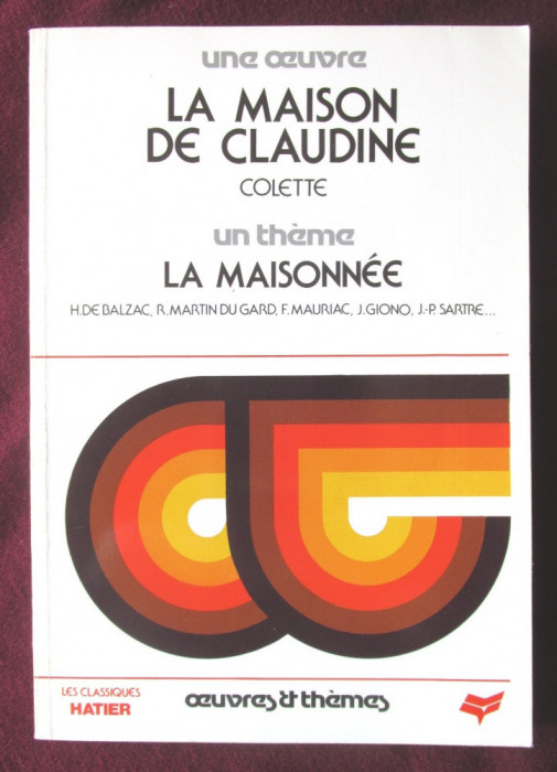 La maison de Claudine Colette. La Maisonn&eacute;e. Oeuvres et th&egrave;mes HATIER