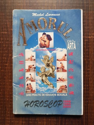 Michel Larousse - Amorul ca o arta. Ghid practic de educatie sexuala... foto