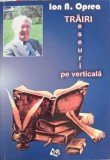 Trairi, Eseuri pe Verticala - Ion N. Oprea, Editura Armonii Culturale, 2016, 326 pagini