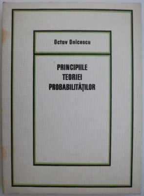 Principiile teoriei probabilitatilor &amp;ndash; Octav Onicescu foto