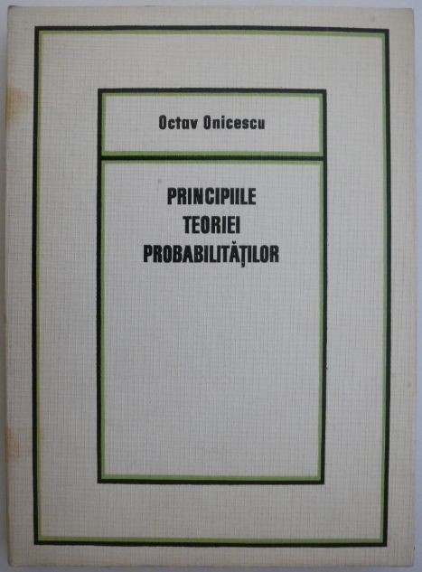 Principiile teoriei probabilitatilor &ndash; Octav Onicescu