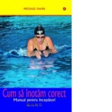 Cum sa inotam corect - Manual pentru incepatori - Michael Hahn
