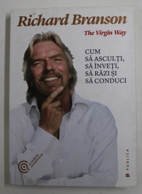 THE VIRGIN WAY de RICHARD BRANSON , CUM SA ASCULTI , SA INVETI , SA RAZI SI SA CONDUCI , 2015 foto
