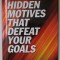 SIX HIDDEN MOTIVES THAT DEFEAT YOUR GOALS by JAMES R. BAUGH , 2007
