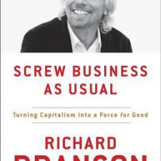 Screw Business as Usual: Turning Capitalism Into a Force for Good