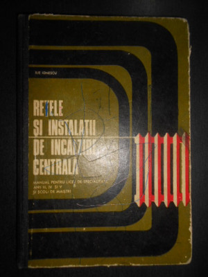 Ilie Ionescu - Retele si instalatii de incalzire centrala (1974, ed. cartonata) foto