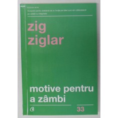 MOTIVE PENTRU A ZAMBI , EDITIA A IV - A de ZIG ZIGLAR , 2019 *COTOR LIPIT CU SCOCI