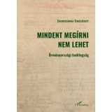 Mindent meg&iacute;rni nem lehet - &Ouml;rm&eacute;nyorsz&aacute;gi hadifogs&aacute;g - Dorosmai Erzs&eacute;bet