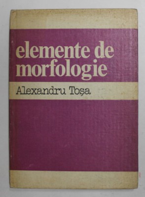 ELEMENTE DE MORFOLOGIE de ALEXANDRU TOSA , 1983 foto