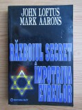 Razboiul secret impotriva evreilor - Mark Aarons, John Loftus