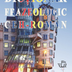 DICŢIONAR FRAZEOLOGIC CEH-ROMÂN - T. DOBRIŢOIU ALEXANDRU, Anca I. IONESCU - NOUA