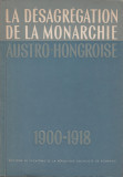 La desagregation de la Monarchie Austro-Hongroise 1900-1918