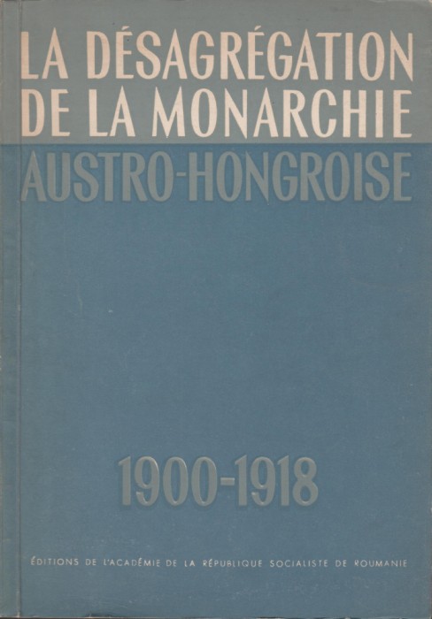 La desagregation de la Monarchie Austro-Hongroise 1900-1918