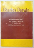 FORMAREA HUMUSULUI SUB ACTIUNEA RIMELOR , CU OBSERVATII ASUPRA OBICEIURILOR LOR de CHARLES DARWIN , 1977