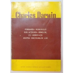 FORMAREA HUMUSULUI SUB ACTIUNEA RIMELOR , CU OBSERVATII ASUPRA OBICEIURILOR LOR de CHARLES DARWIN , 1977