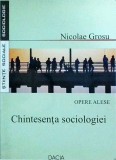 Nicolae Grosu - Chintesenta sociologiei
