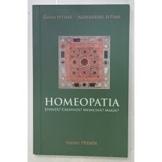 HOMEOPATIA , STIINTA ? CREDINTA ? MEDICINA ? MAGIE ? de OANA IFTIMEsi ALEXANDRU IFTIME , 2014