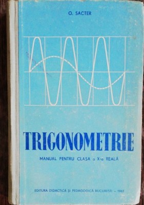 TRIGONOMETRIE PENTRU CLASA A X A REALA - O.SACTER foto