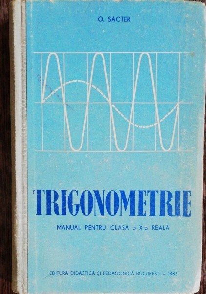 TRIGONOMETRIE PENTRU CLASA A X A REALA - O.SACTER