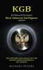 Kgb: The History Of The Eastern Most Infamous Intelligence Agencies (The History And Legacy Of The Soviet Union Notorious S