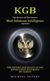 Kgb: The History Of The Eastern Most Infamous Intelligence Agencies (The History And Legacy Of The Soviet Union Notorious S