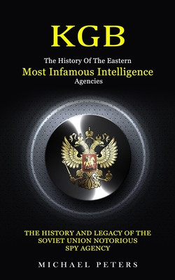 Kgb: The History Of The Eastern Most Infamous Intelligence Agencies (The History And Legacy Of The Soviet Union Notorious S foto
