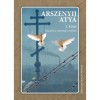 Istennel a szenved&eacute;s m&eacute;ly&eacute;n I. k&ouml;tet - Arszenyij atya
