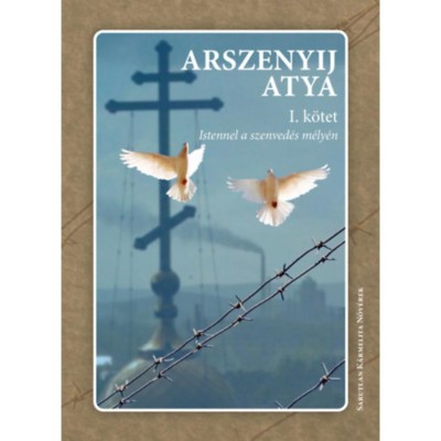 Istennel a szenved&amp;eacute;s m&amp;eacute;ly&amp;eacute;n I. k&amp;ouml;tet - Arszenyij atya foto