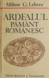 Ardealul, pamant romanesc - Milton G. Lehrer - Carte Istorie - Editie Noua/Anticariat