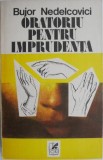 Oratoriu pentru imprudenta - Bujor Nedelcovici - Roman - Carte beletristica