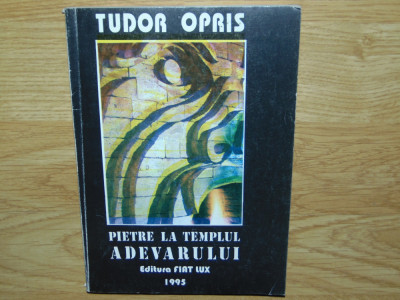 PIETRE LA TEMPLUL ADEVARULUI -TUDOR OPRIS (DEDICATIE SI AUTOGRAF) foto