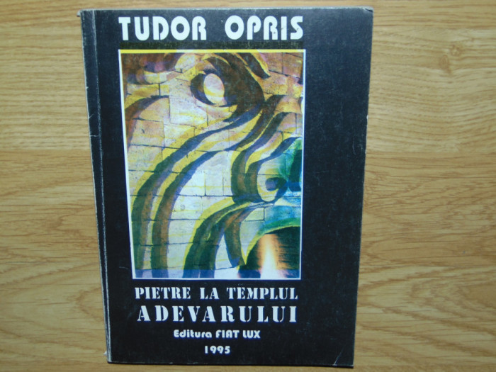 PIETRE LA TEMPLUL ADEVARULUI -TUDOR OPRIS (DEDICATIE SI AUTOGRAF)