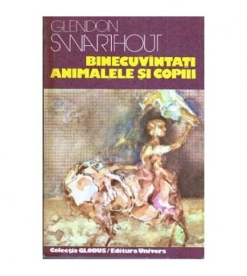 Glendon Swarthout - Binecuvantati animalele si copiii - 112651 foto