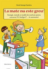 La mate nu este greu! Strategii, metode ?i modele de rezolvare pentru concursul Fii InteligenT? la matematica foto